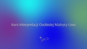 Kurs Interpretacji Matrycy Losu
